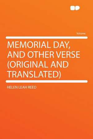 Memorial Day, and Other Verse (original and Translated) de Helen Leah Reed