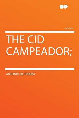 The Cid Campeador; de Antonio De Trueba