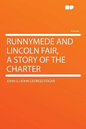 Runnymede and Lincoln Fair, a Story of the Charter de John G. (John George) Edgar