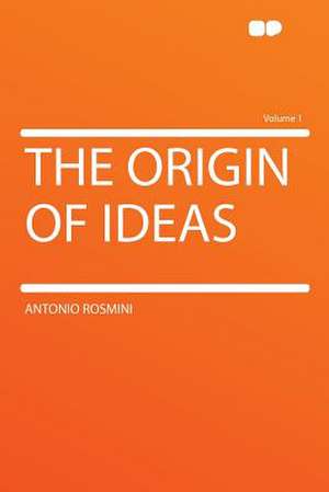 The Origin of Ideas Volume 1 de Antonio Rosmini