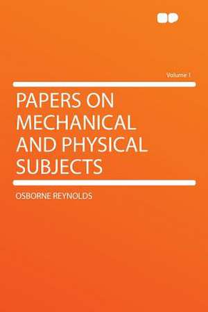 Papers on Mechanical and Physical Subjects Volume 1 de Osborne Reynolds