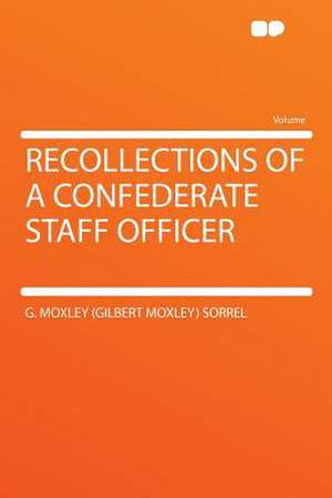 Recollections of a Confederate Staff Officer de G. Moxley (Gilbert Moxley) Sorrel