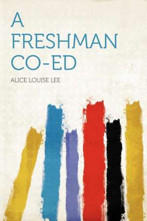 A Freshman Co-ed de Alice Louise Lee