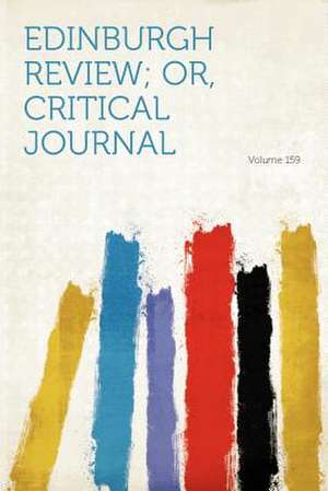 Edinburgh Review; Or, Critical Journal Volume 159