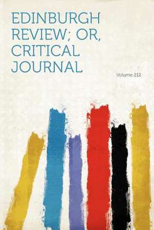 Edinburgh Review; Or, Critical Journal Volume 212