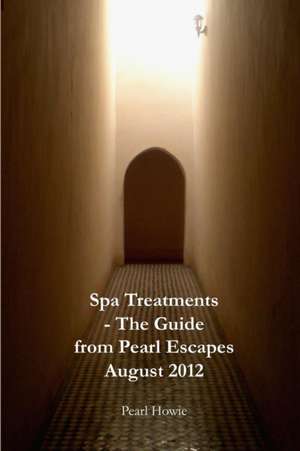 Spa Treatments - The Guide from Pearl Escapes August 2012 de Pearl Howie