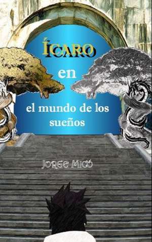 Icaro En El Mundo de Los Suenos de Jorge Mico Giner