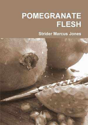 POMEGRANATE FLESH de Strider Marcus Jones