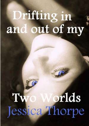 Drifting in and out of my Two Worlds de Jessica Thorpe