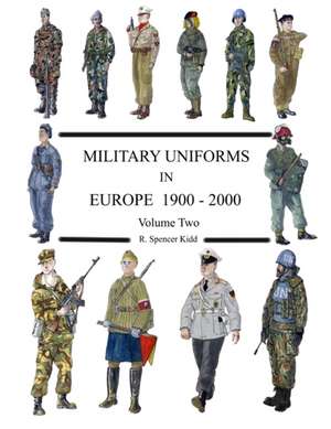 Military Uniforms in Europe 1900 - 2000 Volume Two de R. Spencer Kidd