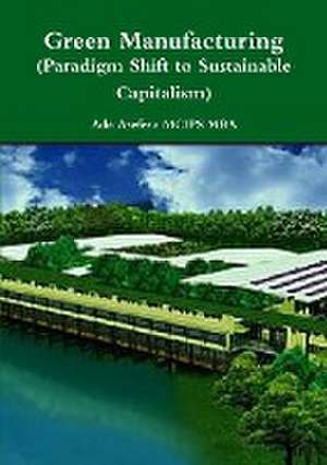 Green Manufacturing (Paradigm Shift to Sustainable Capitalism) de Ade Asefeso MCIPS MBA