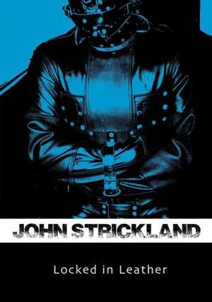 Locked in Leather de John Strickland