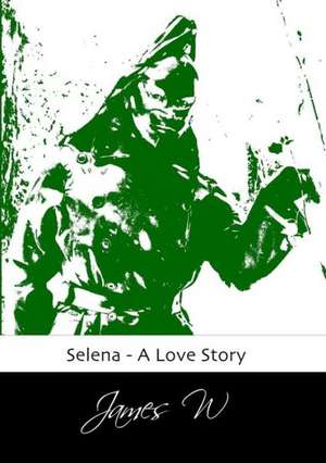 Selena - A Love Story de James W