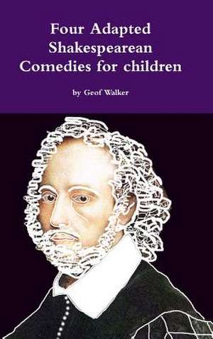 Four Adapted Shakespearean Comedies for Children de Geof Walker