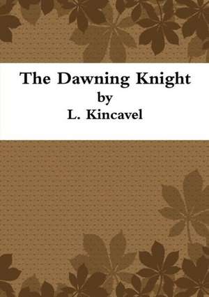 The Dawning Knight de L. Kincavel