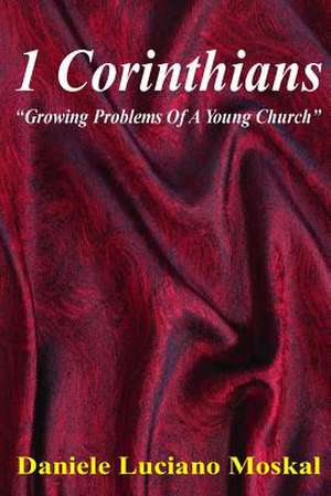 1 Corinthians - Growing Problems of a Young Church de Daniele Luciano Moskal