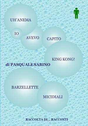 Uanm, IO Avevo Capito King Kong! (Barzellette Micidiali) de Pasquale Sabino