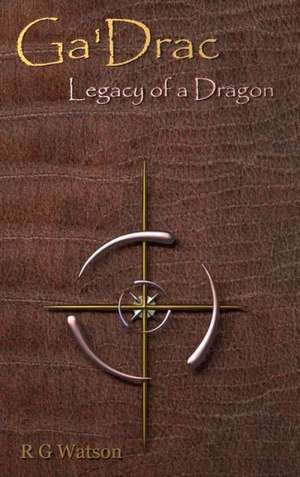 Ga'drac: Legacy of a Dragon de R. G. Watson