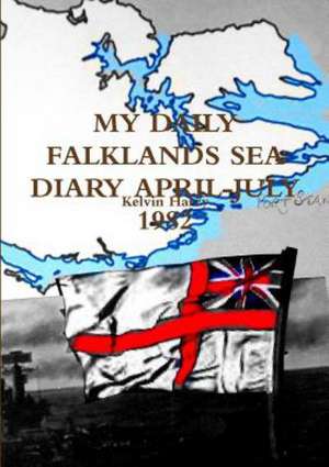 My Daily Falklands Sea Diary April-July 1982 de Kelvin Harry