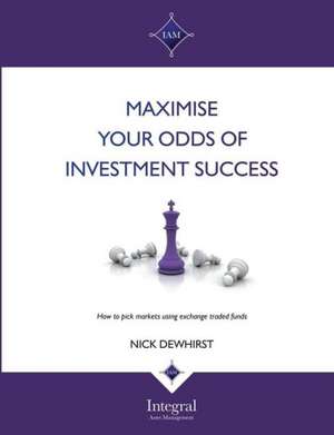 Maximise Your Odds of Investment Success de Nick Dewhirst