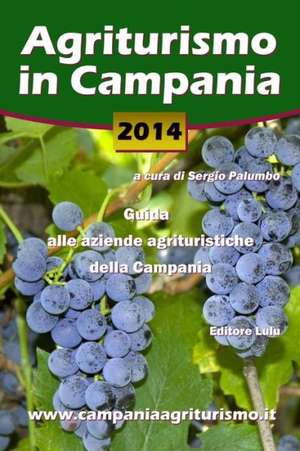 Agriturismo in Campania 2014. Guida Alle Aziende Agrituristiche Della Campania de Sergio Palumbo