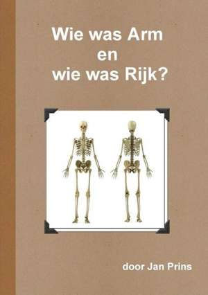 Wie Was Arm En Wie Was Rijk? de Jan Prins