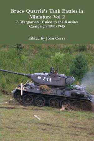 Bruce Quarrie's Tank Battles in Miniature Vol 2 a Wargamers' Guide to the Russian Campaign 1941-1945 de John Curry