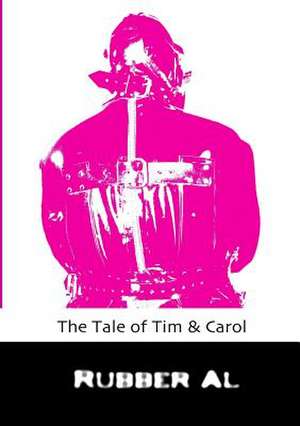 The Tale of Tim & Carol de Rubber Al