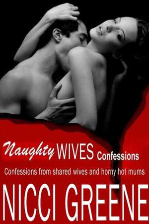 Naughty Wives Confessions de Nicci Greene