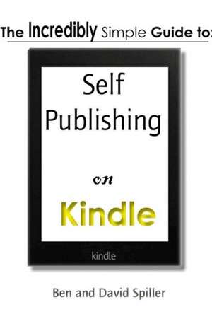 The Incredibly Simple Guide to Self-Publishing on Kindle de David Spiller