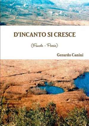 D'Incanto Si Cresce (Favole - Poesie) de Gerardo Canini