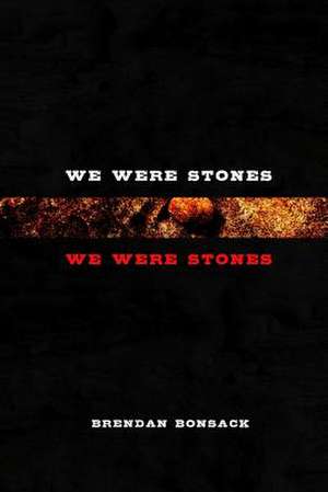 We Were Stones We Were Stones de Brendan Bonsack