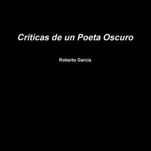 Criticas de Un Poeta Oscuro de Roberto Garcaa