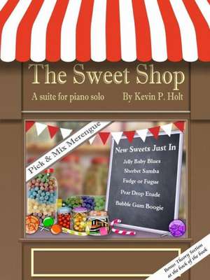 The Sweet Shop - Suite for Solo Piano de Kevin Holt