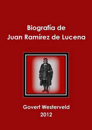 Biografia de Juan Ramirez de Lucena de Govert Westerveld