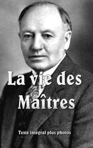 La Vie Des Maitres Rigide de Baird T. Spalding