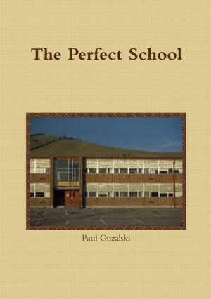 The Perfect School de Paul Gguzalski