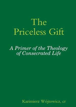 The Priceless Gift: A Primer of the Theology of Consecrated Life de Op Sr. Pascale-Dominique Nau