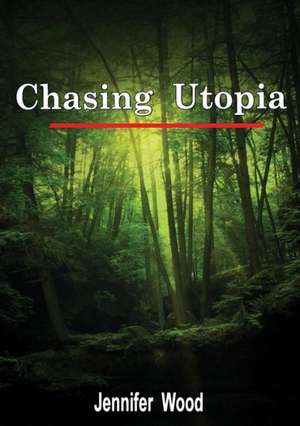 Chasing Utopia de Jennifer Wood