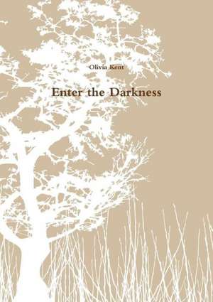 Enter the Darkness de Olivia Kent