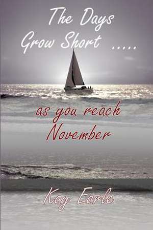 The Days Grow Short ..... as You Reach November de Kay Earle