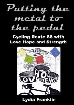 Putting the Metal to the Pedal: Cycling Route 66 with Love Hope and Strength de Lydia Franklin