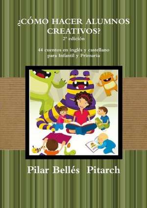 Como Hacer Alumnos Creativos? (2 Edicion) de Pilar Belles