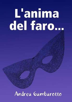 L'Anima del Faro... de Andrea Gambarotto