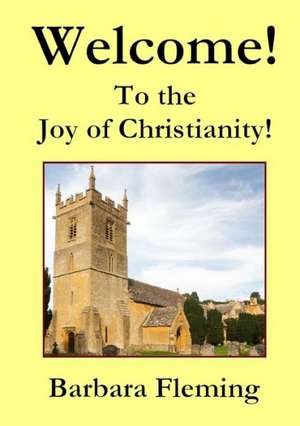 Welcome! to the Joy of Christianity! de Barbara Fleming