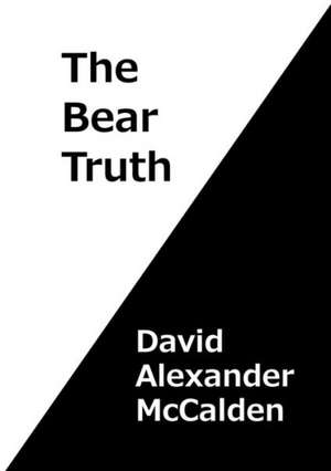 The Bear Truth de David Alexander McCalden