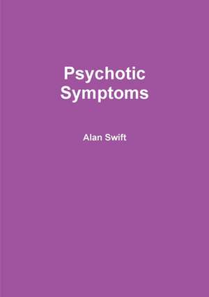 Psychotic Symptoms de Alan Swift