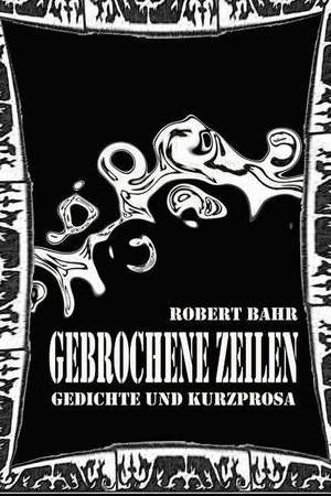 Gebrochene Zeilen de Robert Bahr