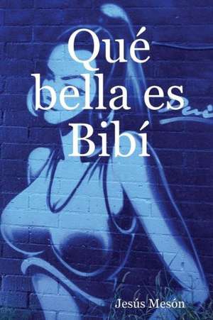 Qué bella es Bibí de Jesús Mesón