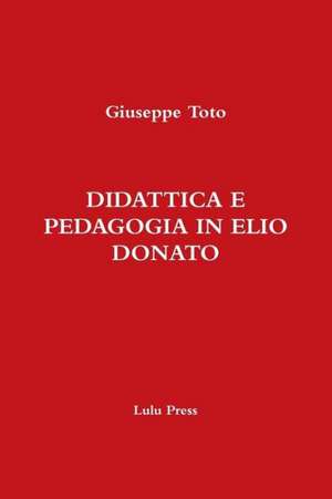 Didattica E Pedagogia in Elio Donato de Giuseppe Toto